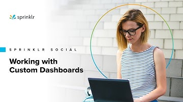 Sprinklr Social - Reporting - Working with Custom Dashboards