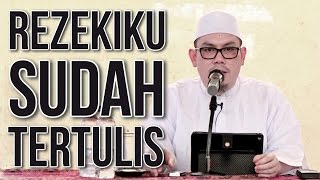 Rezekiku Sudah Tertulis - Ustadz Ahmad Zainuddin, Lc