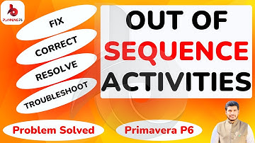 How to fix out of sequence activities in Primavera P6 | How to Resolve Out of Sequence activities P6