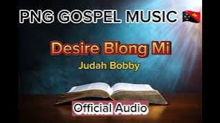 Desire Blong Mi [(Judah Bobby)] PNG GOSPEL MUSIC 🇵🇬💯 2024