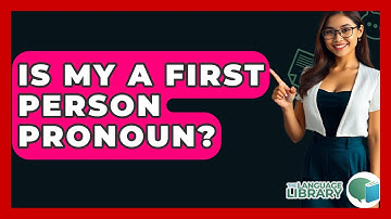 Is My A First Person Pronoun? - The Language Library