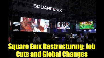 Square Enix Restructuring: Job Cuts and Global Changes