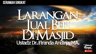 Fiqih Seputar Masjid - Larangan Jual Beli Di Masjid - Ustadz Dr. Firanda Andirja, MA