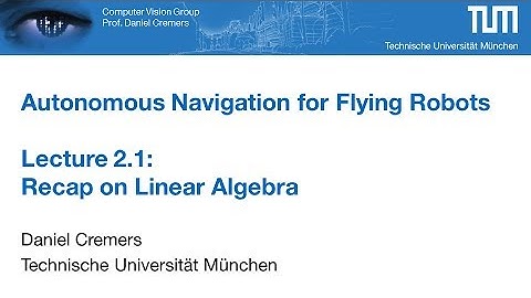 Autonomous Navigation for Flying Robots - Part 2.1 (Prof. Daniel Cremers)