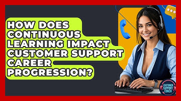 How Does Continuous Learning Impact Customer Support Career Progression? - Customer Support Coach