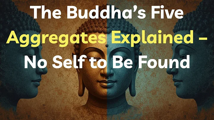 The Buddha’s Five Aggregates Explained – No Self to Be Found