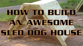 How To Build An Awesome Sled Dog House | A-frame