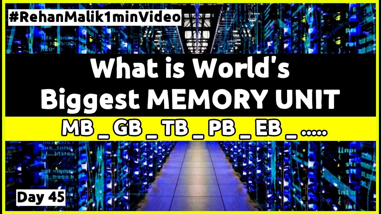 World's Biggest MEMORY UNIT MB. GB. TB. PB...... Day 45 YouTube