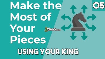 05. Using Your King [Make the Most of Your Pieces] Chess Lessons - Chess.com