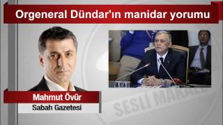 Mahmut Övür Orgeneral Dündar’ın Manidar Yorumu