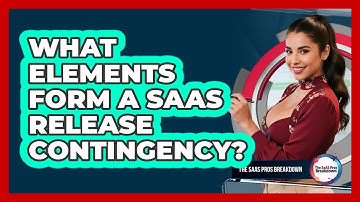 What Elements Form a SaaS Release Contingency?