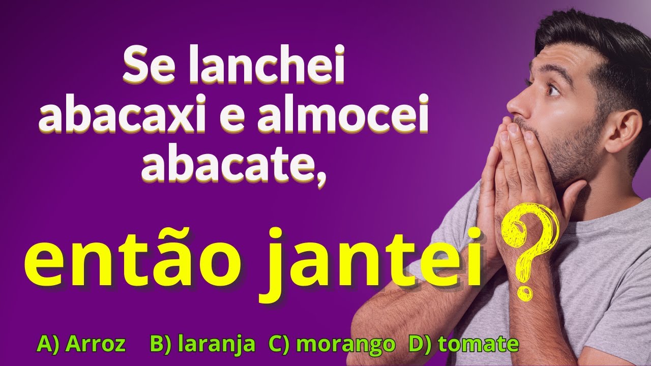 Raciocínio Lógico: Se lanchei abacaxi e almocei abacate, então jantei⁉ ...