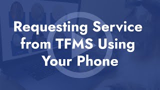 Requesting Service from TFMS Using Your Phone