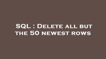 SQL : Delete all but the 50 newest rows