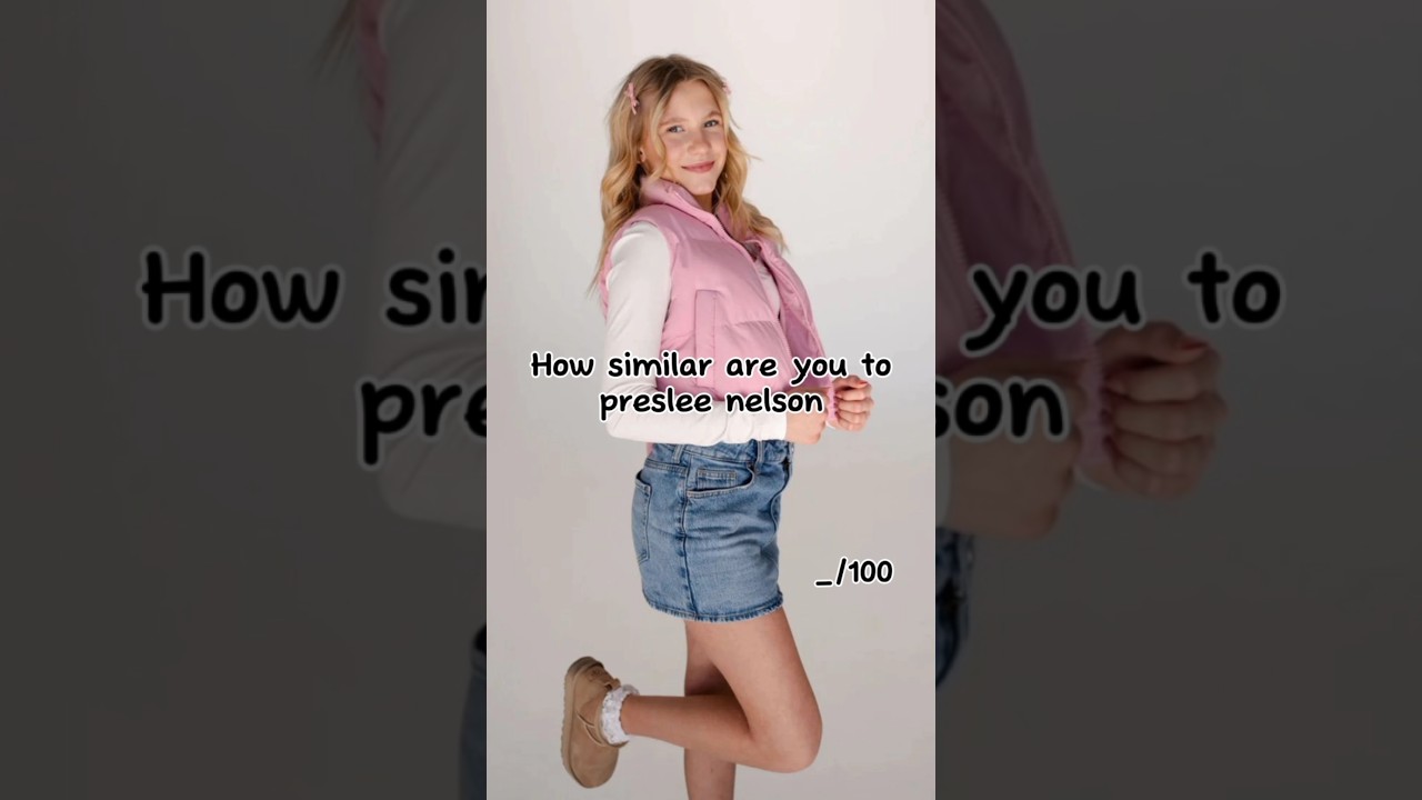 How similar are you to Preslee nelson 