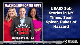 USAID Sob Stories in NY Times, Sean Spicer, Dukes of Hazzard | O'Connor & Company