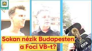 Sokan Nézik Budapesten A Foci Vb-T? - Járókelőket Kérdeztünk