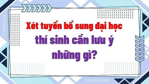 Xét tuyển bổ sung là như thế nào