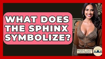 What Does The Sphinx Symbolize? - Middle East Explorers