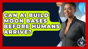 Can AI Build Moon Bases Before Humans Arrive? - All About Astronauts