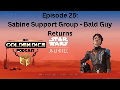 Episode 25: Sabine Support Group - Bald Guy Returns | Star Wars Unlimited | Podcast