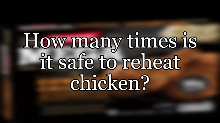 How many times is it safe to reheat chicken?