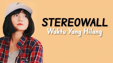 Stereo Wall - Waktu Yang Hilang ( Lirik Lagu )