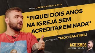 COMO É A VIDA DE UM EX-CRENTE? TIAGO SANTINELI | #ACHISMOS PODCAST #299