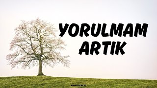 Yorulmam Artık - Sessizliğin Şarkısı