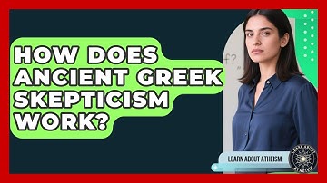 How Does Ancient Greek Skepticism Work? - Learn About Atheism
