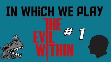 In Which We Play The Evil Within - Episode 1 - Spooky Scary Cinematic Bars