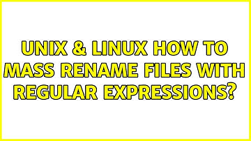 Unix & Linux: How to mass rename files with regular expressions? (2 Solutions!!)