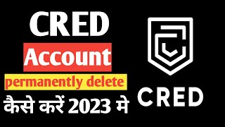 Cred Account Permanently Delete Kaise Kare 2023 | How To Delete Cred Account Permanently | CRED App