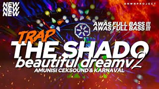 DJ TRAP THE SHADO | BEAUTIFUL DREAM V2 ‼️ FULL BASS PANJANG ‼️‼️