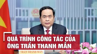 Tóm tắt tiểu sử, quá trình công tác của đồng chí Trần Thanh Mẫn