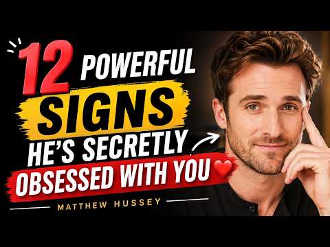 12 Powerful Signs He’s Secretly Obsessed With You ❤️ Matthew Hussey