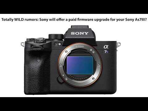 Totally WILD rumors: Sony will offer a paid firmware upgrade for your Sony As7III?