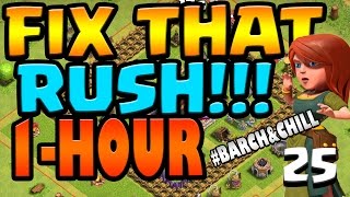 Clash of Clans: Let's FIX THIS RUSH!! ep25 - 1 HOUR #BARCH&CHILL - 100th WIN!