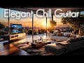 Elegant Chill Guitar | Soothing Smooth Jazz | Cafe Restaurant Lounge Music | Chillout Study Relax 4K