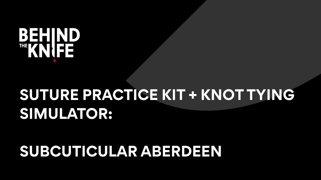 Subcuticular Aberdeen | Behind the Knife Suture Practice Kit + Knot Tying Simulator