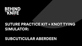 Subcuticular Aberdeen | Behind the Knife Suture Practice Kit + Knot Tying Simulator