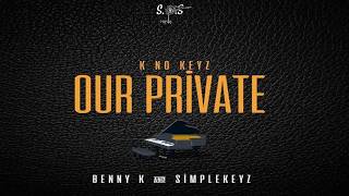 Benny K U0026 Simplekeyz  K No Keyz Our Private Ep mixed By Sos Musiq 44