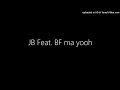 JB Feat. BF ma yooh
