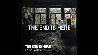 The End Is Here | The End Is Here EP | Balázs Varga