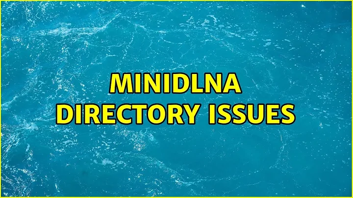 Ubuntu: Minidlna Directory Issues (2 Solutions!!)