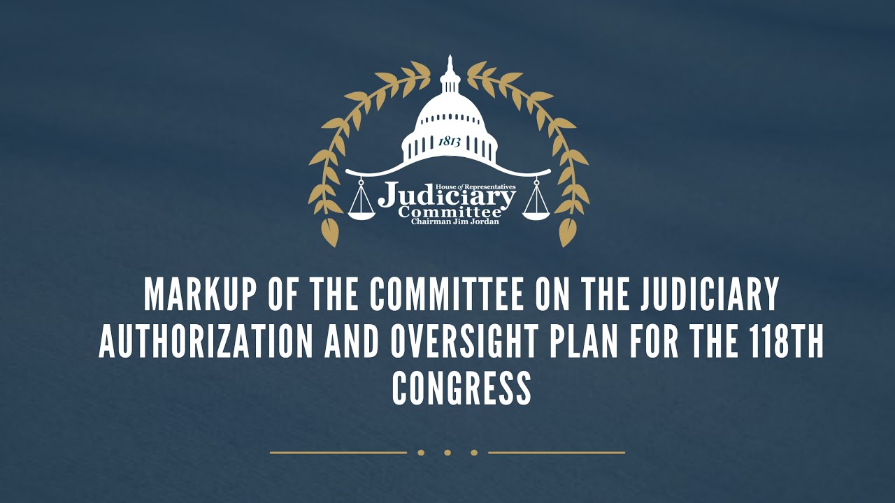Markup of the Committee on the Judiciary Authorization and Oversight