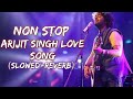 Non stop arijit singh love mashup song  slowedreverb  vk slowed