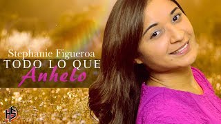 Todo Lo Que Anhelo || Stephanie Figueroa [OFFICIAL] chords