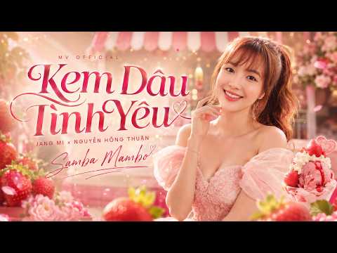 Kem Dâu Tình Yêu (Samba Mambo) - Jang Mi x Nguyễn Hồng Thuận | Lyrics Video