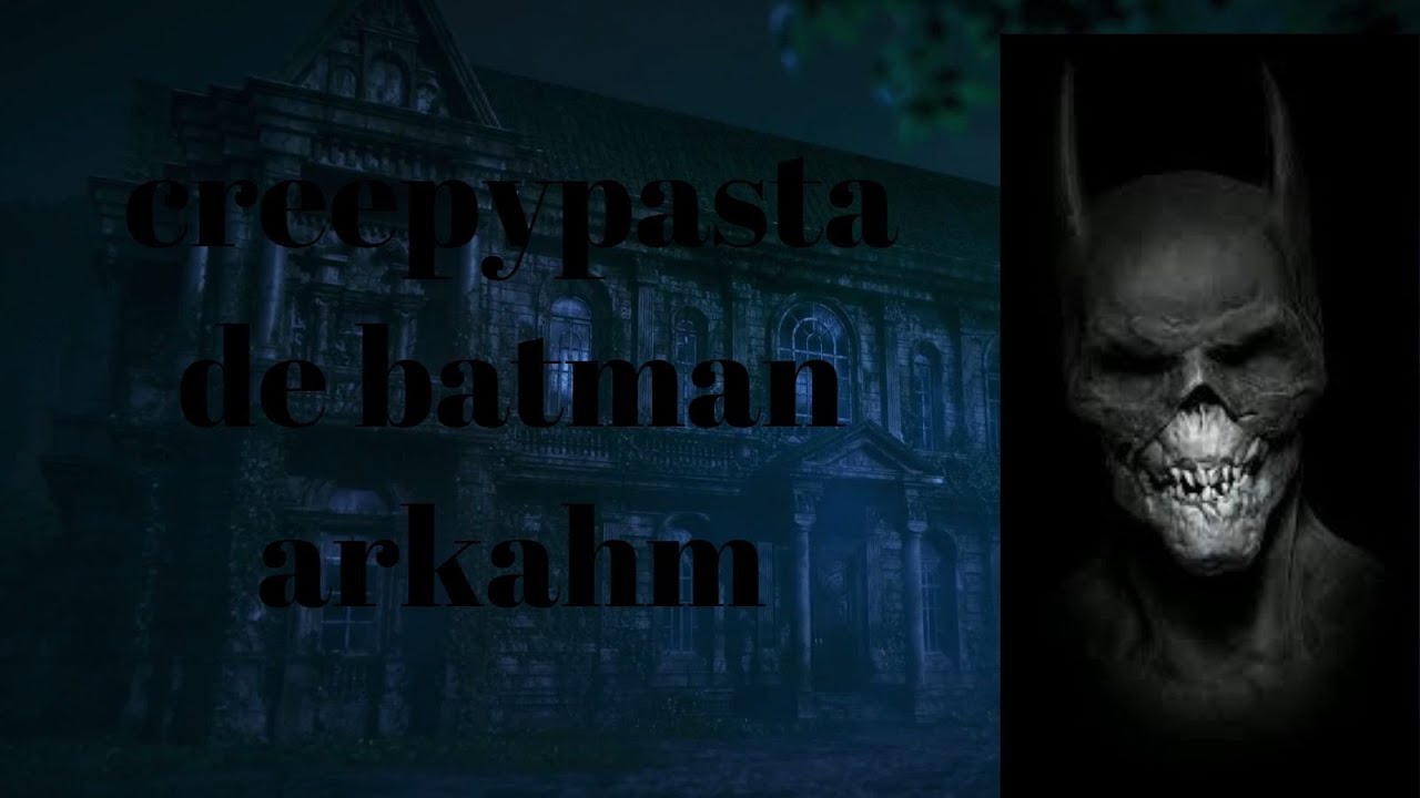creepypasta de batman arkham